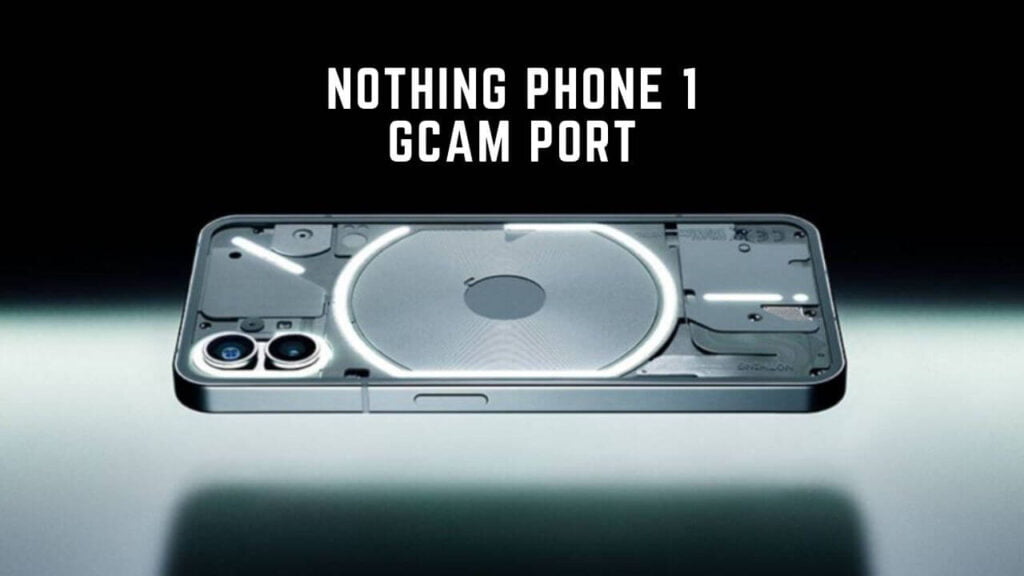 nothing phone 1 gcam port